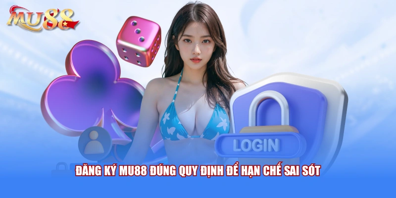 Đăng ký MU88 đúng quy định để hạn chế sai sót