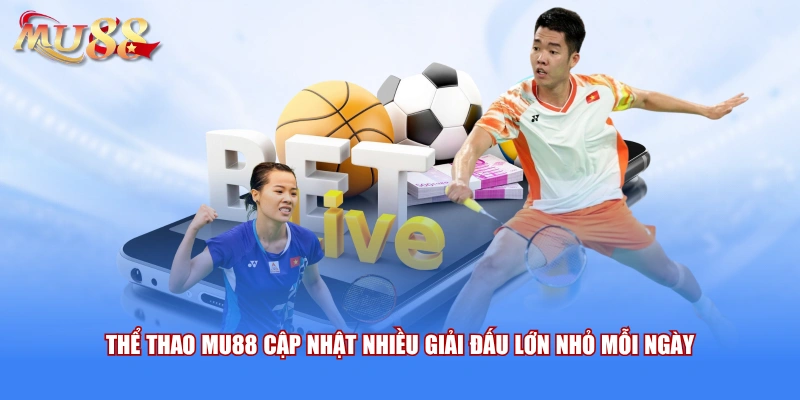 Thể thao MU88 cập nhật nhiều giải đấu lớn nhỏ mỗi ngày